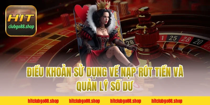 Điều Khoản Sử Dụng về nạp rút tiền và quản lý số dư